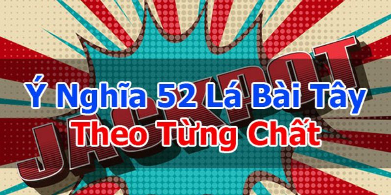 Ý nghĩa của 52 lá bài mà bạn nên biết 2 Ý nghĩa riêng của 52 lá bài theo từng chất